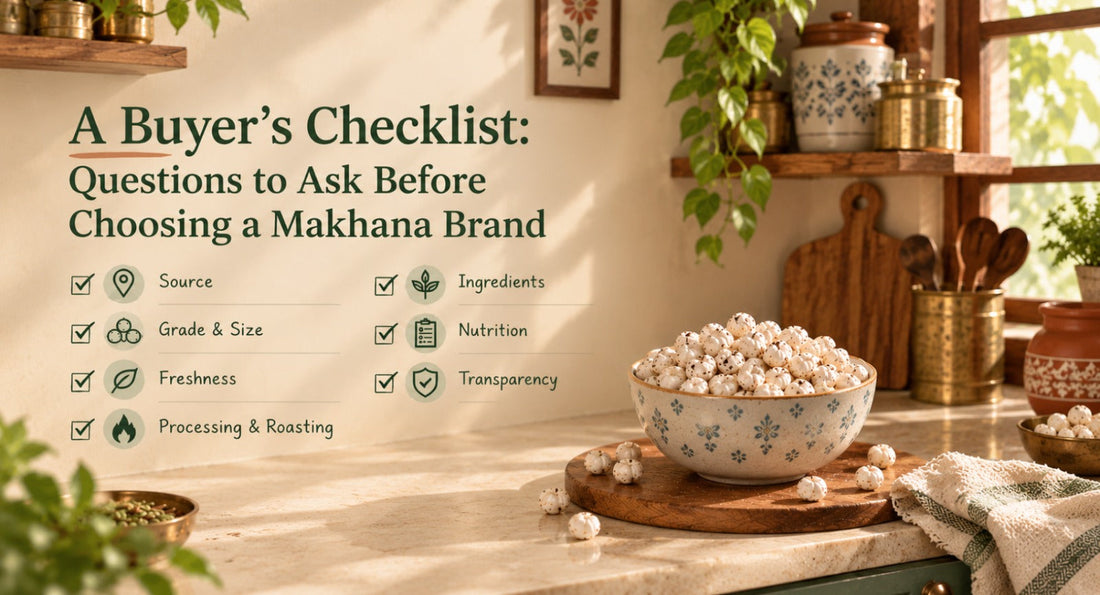 A Buyer's Checklist: Questions to Ask Before Choosing a Makhana Brand