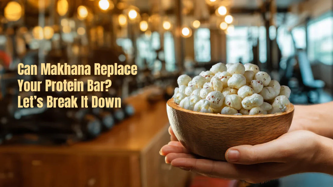 Can Makhana Replace Your Protein Bar? Let’s Break It Down